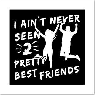 I Aint Never Seen Two Pretty Best Friends Posters and Art